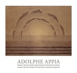 Adolphe Appia - Künstler und Visionär des modernen Theaters: Licht - Bühne - Raum livre