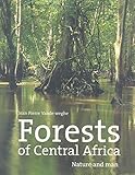 Forests of Central Africa: Nature and Man livre