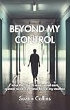 Beyond My Control: why the health and social care system need not have failed my mother (English Edi livre