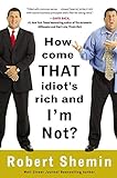 How Come That Idiot's Rich and I'm Not? (English Edition) livre