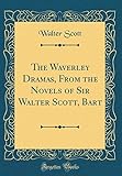 The Waverley Dramas, from the Novels of Sir Walter Scott, Bart (Classic Reprint) livre