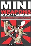 Mini Weapons of Mass Destruction: Build Implements of Spitball Warfare livre
