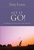 Let it Go!: Breaking Free From Fear and Anxiety (Tony Evans Speaks Out On...) (English Edition) livre