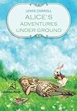 Alice's Adventures Under Ground: (fully Illustrated) livre