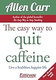 The Easy Way to Quit Caffeine: Live a healthier, happier life (English Edition) livre