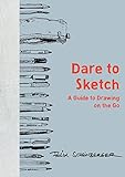 Dare to Sketch: A Guide to Drawing on the Go livre