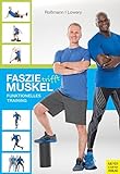 Faszie trifft Muskel: Funktionelles Training livre