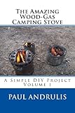 The Amazing Wood-Gas Camping Stove (A Simple DIY Project Book 1) (English Edition) livre