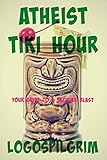 Atheist Tiki Hour: Your Guide to a Secular Blast (English Edition) livre