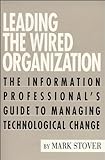 Leading the Wired Organization: The Information Professional's Guide to Managing Technological Chang livre