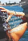 Ach du Schreck Ein Backpacker schwimmt ins offene Australien livre