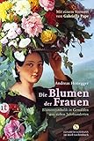 Die Blumen der Frauen: Blumensymbolik in Gemälden aus sieben Jahrhunderten (Elisabeth Sandmann im i livre