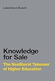 Knowledge for Sale: The Neoliberal Takeover of Higher Education (Infrastructures) (English Edition) livre