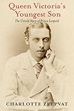 Queen Victoria's Youngest Son: The Untold Story of Prince Leopold (English Edition) livre