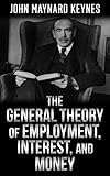 The General Theory of Employment, Interest, and Money (English Edition) livre
