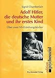 Adolf Hitler, die deutsche Mutter und ihr erstes Kind: Über zwei NS-Erziehungsbücher livre