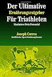 Der Ultimative Ernahrungsratgeber Fur Triathleten: Maximiere Dein Potenzial livre