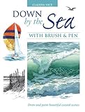 Down by the Sea with Brush & Pen: Draw and Paint Beautiful Coastal Scenes livre