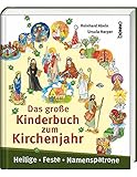 Das große Kinderbuch zum Kirchenjahr: Heilige, Feste, Namenspatrone livre