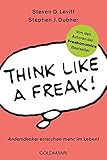 Think like a Freak: Andersdenker erreichen mehr im Leben! livre