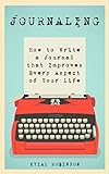 Journaling: How To Write A Journal In A Way That Improves Every Aspect Of Your Life (English Edition livre