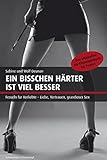 Ein bisschen härter ist viel besser: Das ultimative SM-Einsteigerbuch für Paare livre