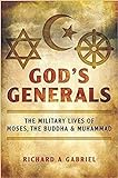 God's Generals: The Military Lives of Moses, the Buddha and Muhammad livre