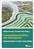 Crossmediales Erzählen vom Anthropozän: Literarische Spuren in einem neuen Zeitalter livre