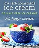 Keto Homemade Ice Cream: 20 Diabetic, Low Carb, Paleo, Gluten Free, Guilt-Free Recipes (Elizabeth Ja livre