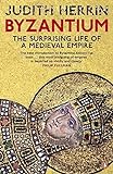Byzantium: The Surprising Life of a Medieval Empire livre