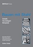 Bauen mit Stahl: Grundlagen, Details, Beispiele (DETAIL Praxis) livre