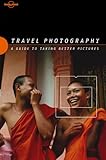 Travel photography : A guide to taking better pictures livre