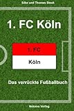 1. FC Köln: Das verrückte Fußballbuch livre