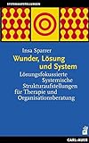 Wunder, Lösung und System: Lösungsfokussierte Systemische Strukturaufstellungen für Therapie und livre