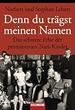 Denn du trägst meinen Namen: Das schwere Erbe der prominenten Nazi-Kinder livre