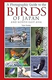 A Photographic Guide to the Birds of Japan and East Asia livre