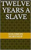 Twelve years a slave (English Edition) livre