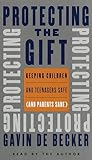 Protecting the Gift: Keeping Children and Teenagers Safe (And Parents Sane) livre