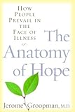The Anatomy of Hope: How People Prevail in the Face of Illness (English Edition) livre