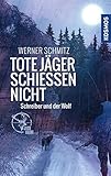 Tote Jäger schießen nicht: Schreiber und der Wolf livre