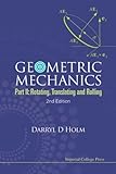Geometric Mechanics - Part Ii: Rotating, Translating And Rolling (2Nd Edition) livre