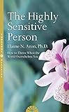 The Highly Sensitive Person: How to Surivive and Thrive When the World Overwhelms You (English Editi livre