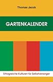 Gartenkalender - Ertragreiche Kulturen für Selbstversorger: Immerwährender, erprobter Saat- und Pf livre