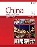 China entdecken - Lehrbuch 1: Ein kommunikativer Chinesisch-Kurs für Anfänger. (China entdecken / livre