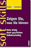 Zeigen Sie, was Sie können: Mehr Erfolg durch geschicktes Selbstmarketing livre