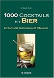 1000 Cocktails mit Bier: Für Barkeeper, Gastronomen und Hobbymixer livre