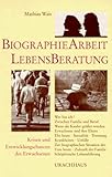 Biographiearbeit und Lebensberatung: Krisen und Entwicklungschancen des Erwachsenen livre