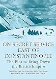 On Secret Service East of Constantinople: The Plot to Bring Down the British Empire livre