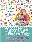 Baby Play for Every Day: 365 Activities for the First Year (English Edition) livre