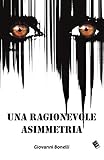 UNA RAGIONEVOLE ASIMMETRIA (Italian Edition) livre